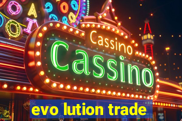 evo lution trade