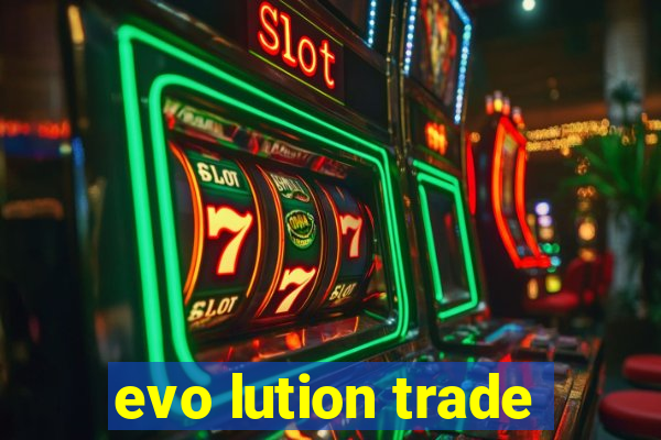 evo lution trade