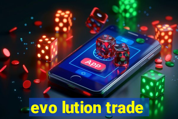 evo lution trade