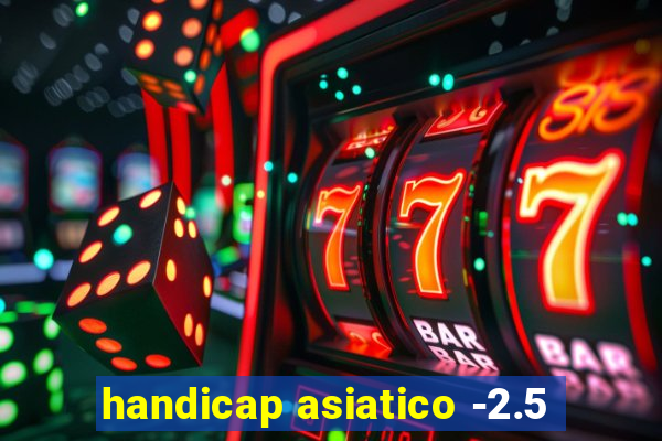 handicap asiatico -2.5