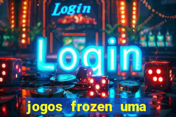 jogos frozen uma aventura congelante problema em dobro