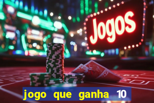 jogo que ganha 10 reais no cadastro