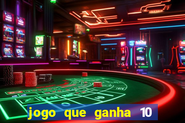 jogo que ganha 10 reais no cadastro