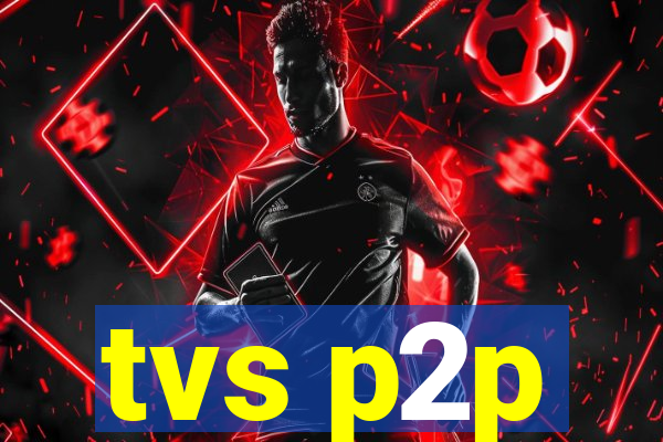 tvs p2p