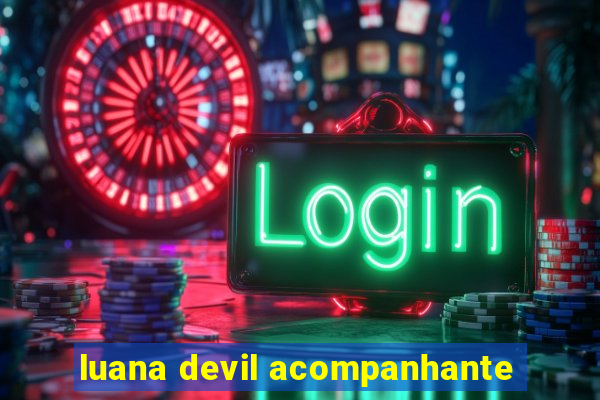 luana devil acompanhante