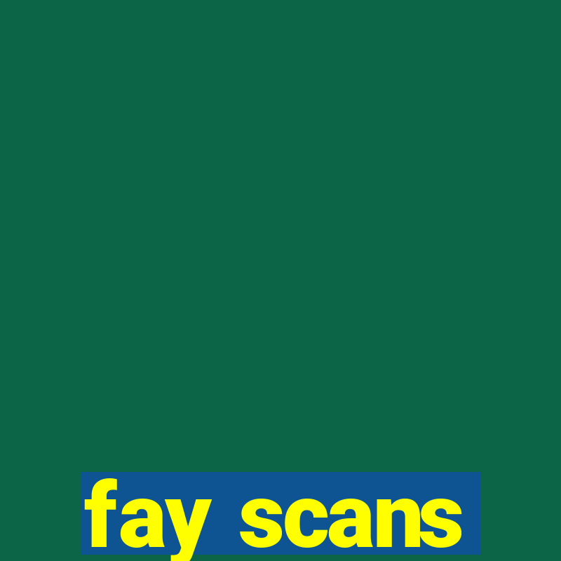 fay scans