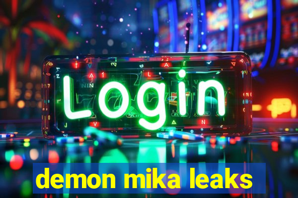 demon mika leaks