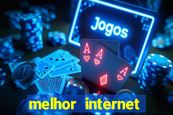 melhor internet para jogar online