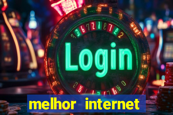 melhor internet para jogar online