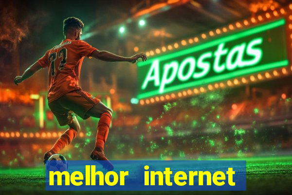 melhor internet para jogar online