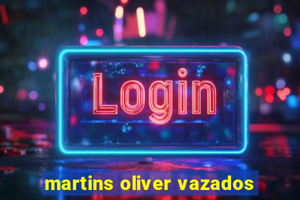 martins oliver vazados