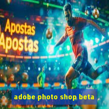 adobe photo shop beta