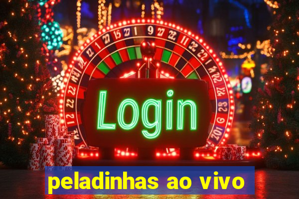 peladinhas ao vivo