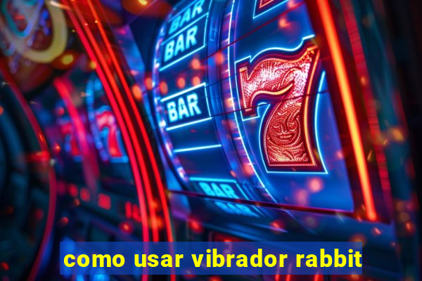 como usar vibrador rabbit