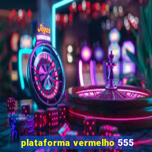 plataforma vermelho 555