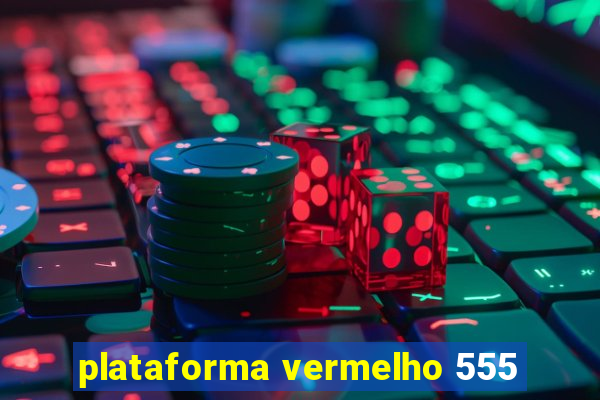 plataforma vermelho 555