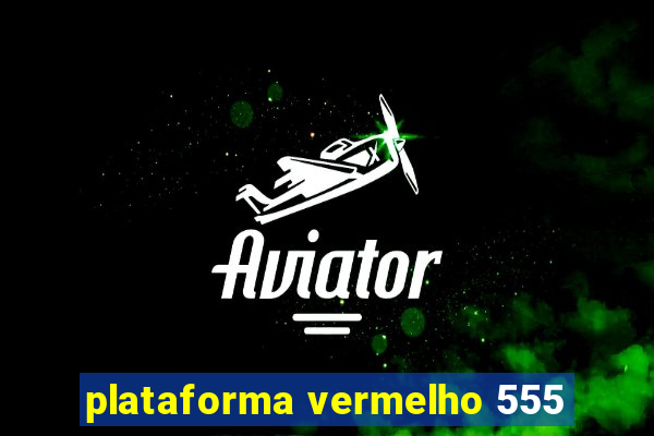 plataforma vermelho 555