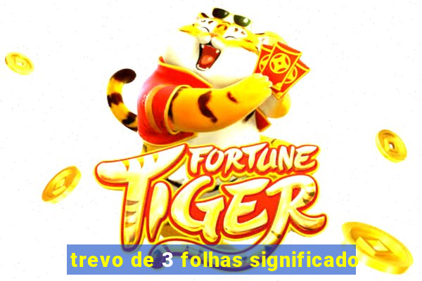 trevo de 3 folhas significado