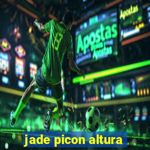 jade picon altura