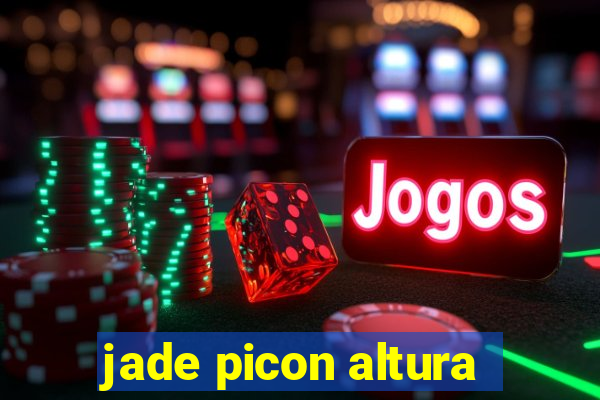 jade picon altura