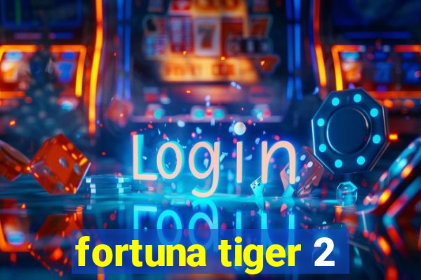 fortuna tiger 2