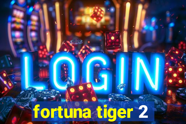 fortuna tiger 2