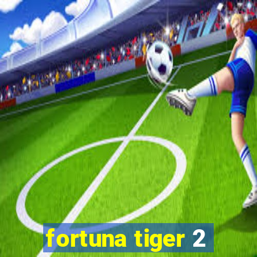 fortuna tiger 2