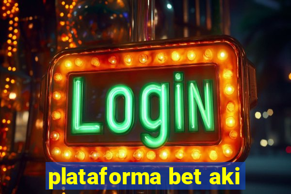 plataforma bet aki