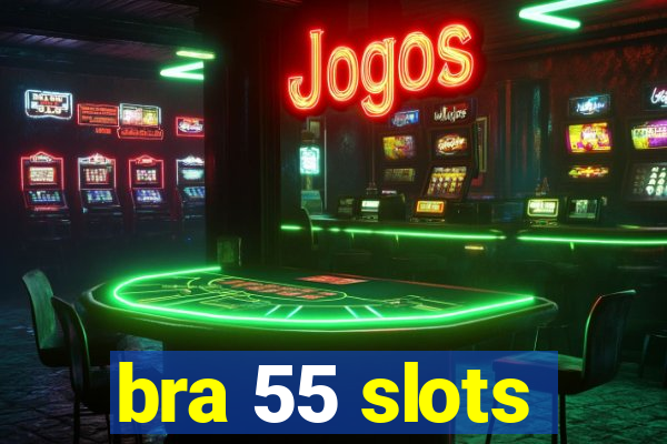 bra 55 slots