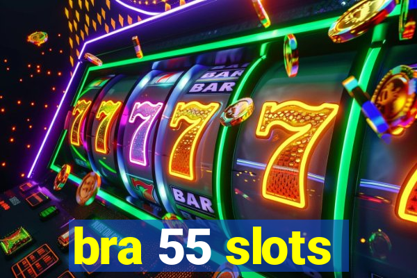 bra 55 slots