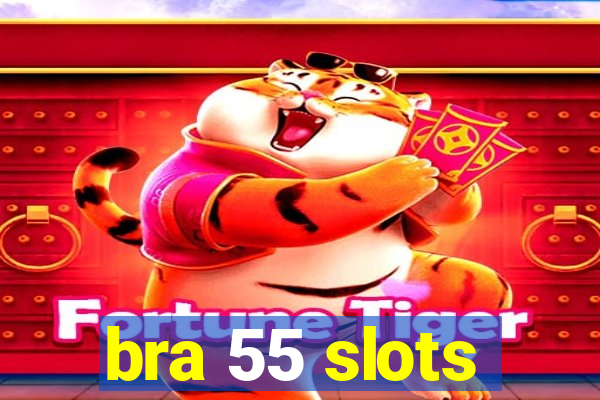 bra 55 slots