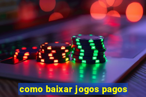 como baixar jogos pagos