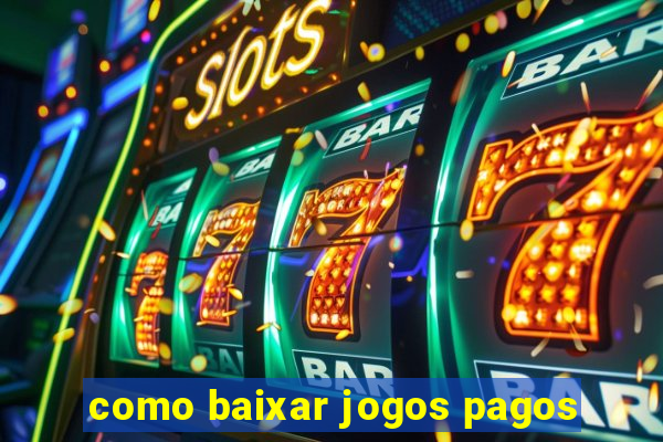 como baixar jogos pagos