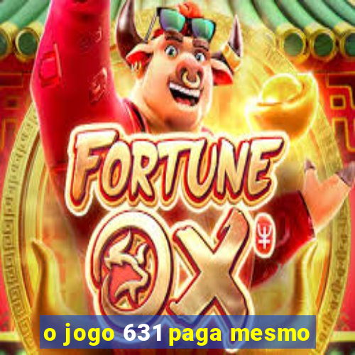 o jogo 631 paga mesmo