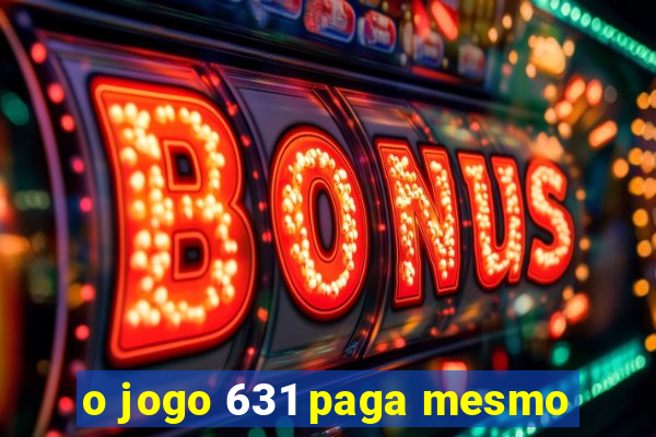 o jogo 631 paga mesmo