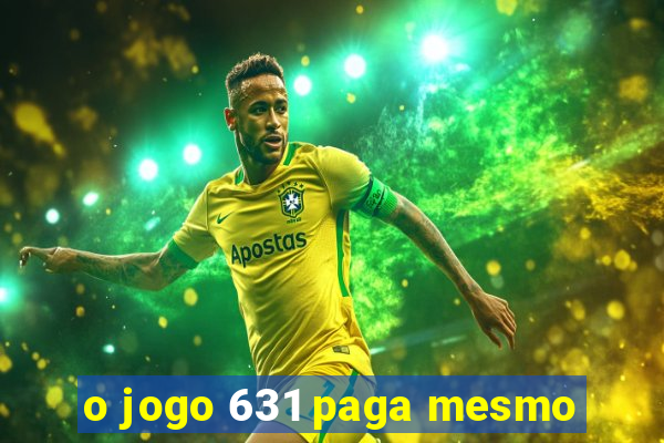 o jogo 631 paga mesmo