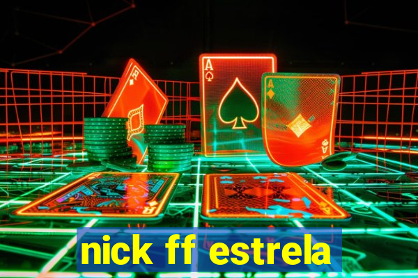 nick ff estrela