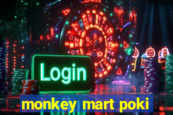 monkey mart poki