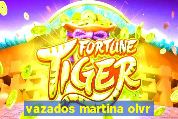 vazados martina olvr