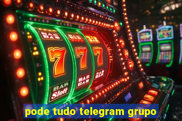 pode tudo telegram grupo