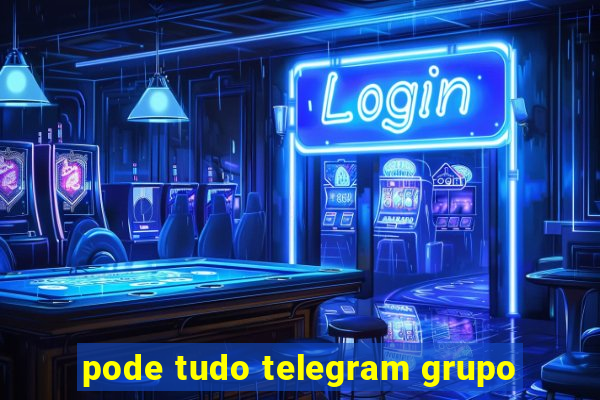 pode tudo telegram grupo