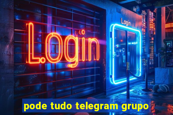 pode tudo telegram grupo