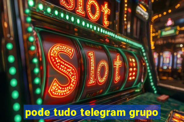 pode tudo telegram grupo