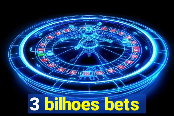 3 bilhoes bets