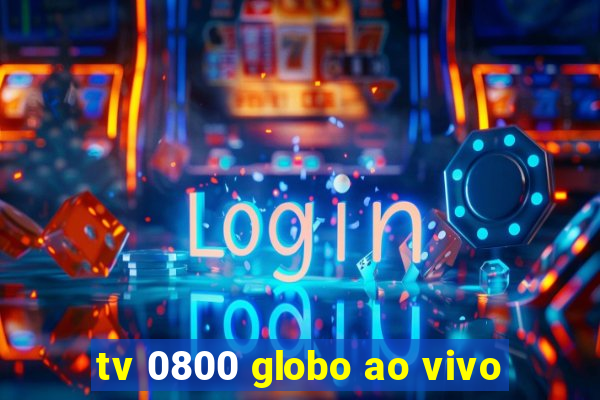 tv 0800 globo ao vivo