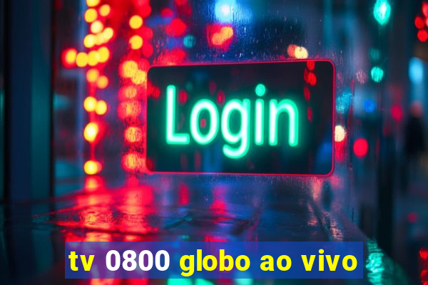 tv 0800 globo ao vivo