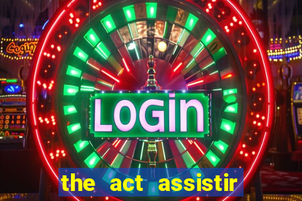 the act assistir online pobreflix