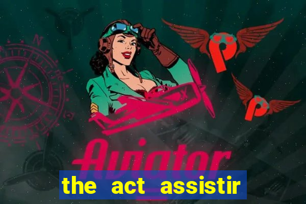 the act assistir online pobreflix