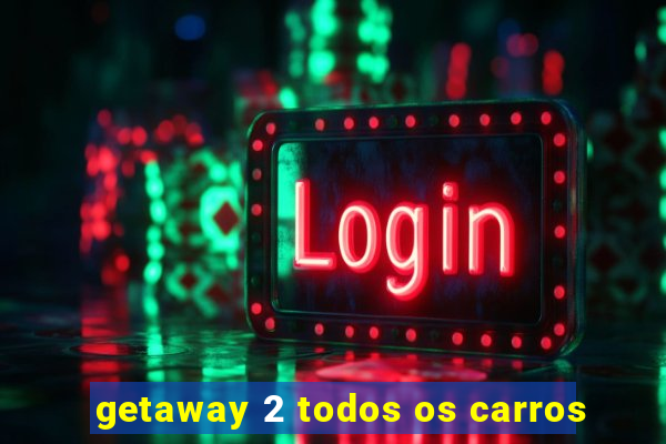 getaway 2 todos os carros