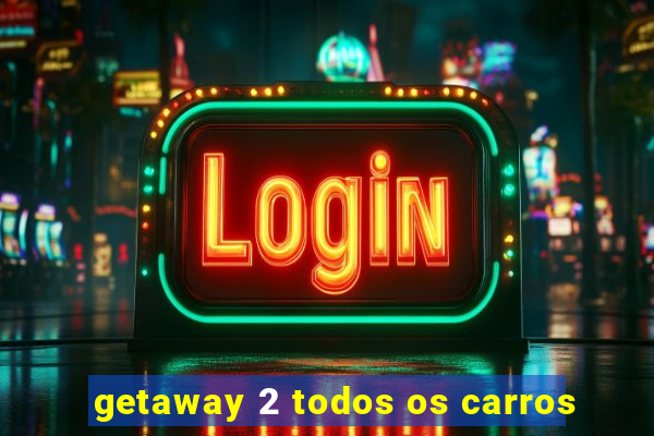 getaway 2 todos os carros